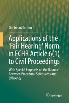 Applications of the 'Fair Hearing' Norm in ECHR Article 6(1) to Civil Proceedings : With Special Emphasis on the Balance Between Procedural Safeguards and Efficiency