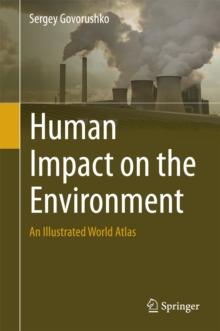 Human Impact on the Environment : An Illustrated World Atlas