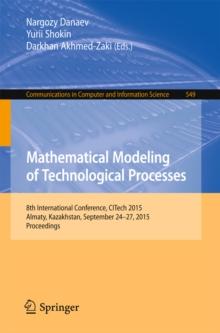 Mathematical Modeling of Technological Processes : 8th International Conference, CITech 2015, Almaty, Kazakhstan, September 24-27, 2015, Proceedings