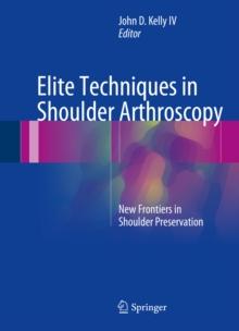 Elite Techniques in Shoulder Arthroscopy : New Frontiers in Shoulder Preservation