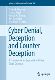 Cyber Denial, Deception and Counter Deception : A Framework for Supporting Active Cyber Defense