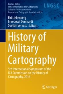 History of Military Cartography : 5th International Symposium of the ICA Commission on the History of Cartography, 2014