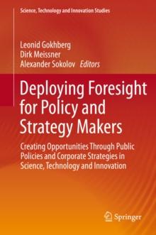 Deploying Foresight for Policy and Strategy Makers : Creating Opportunities Through Public Policies and Corporate Strategies in Science, Technology and Innovation