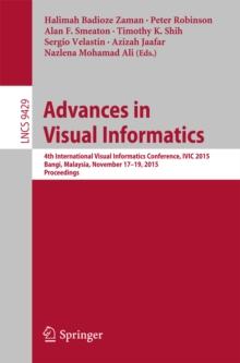 Advances in Visual Informatics : 4th International Visual Informatics Conference, IVIC 2015, Bangi, Malaysia, November 17-19, 2015, Proceedings