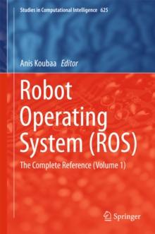 Robot Operating System (ROS) : The Complete Reference (Volume 1)