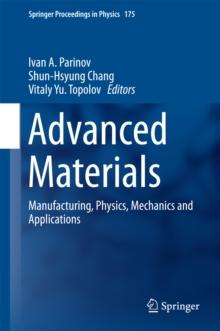 Advanced Materials : Manufacturing, Physics, Mechanics and Applications