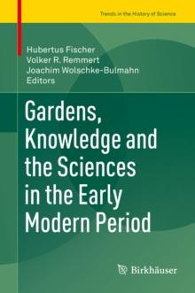 Gardens, Knowledge and the Sciences in the Early Modern Period