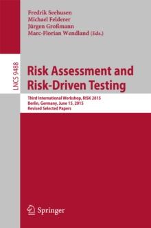 Risk Assessment and Risk-Driven Testing : Third International Workshop, RISK 2015, Berlin, Germany, June 15, 2015. Revised Selected Papers