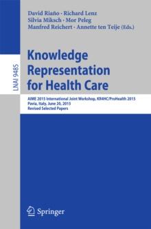 Knowledge Representation for Health Care : AIME 2015 International Joint Workshop, KR4HC/ProHealth 2015, Pavia, Italy, June 20, 2015, Revised Selected Papers