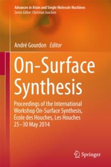 On-Surface Synthesis : Proceedings of the International Workshop On-Surface Synthesis, Ecole des Houches, Les Houches 25-30 May 2014