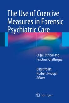 The Use of Coercive Measures in Forensic Psychiatric Care : Legal, Ethical and Practical Challenges