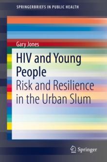 HIV and Young People : Risk and Resilience in the Urban Slum