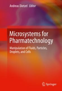 Microsystems for Pharmatechnology : Manipulation of Fluids, Particles, Droplets, and Cells