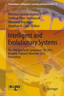 Intelligent and Evolutionary Systems : The 19th Asia Pacific Symposium, IES 2015, Bangkok, Thailand, November 2015, Proceedings