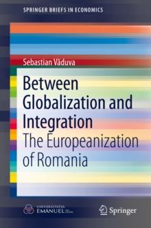 Between Globalization and Integration : The Europeanization of Romania