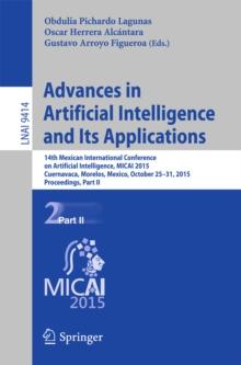 Advances in Artificial Intelligence and Its Applications : 14th Mexican International Conference on Artificial Intelligence, MICAI 2015, Cuernavaca, Morelos, Mexico, October 25-31, 2015, Proceedings,