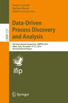 Data-Driven Process Discovery and Analysis : 4th International Symposium, SIMPDA 2014, Milan, Italy, November 19-21, 2014, Revised Selected Papers