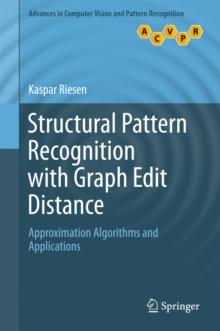 Structural Pattern Recognition with Graph Edit Distance : Approximation Algorithms and Applications