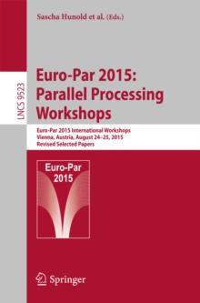 Euro-Par 2015: Parallel Processing Workshops : Euro-Par 2015 International Workshops, Vienna, Austria, August 24-25, 2015, Revised Selected Papers