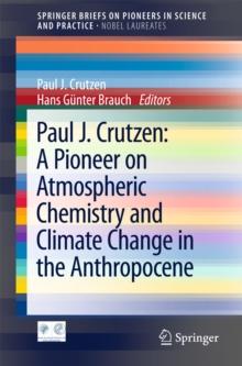 Paul J. Crutzen: A Pioneer on Atmospheric Chemistry and Climate Change in the Anthropocene