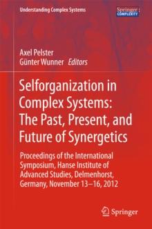 Selforganization in Complex Systems: The Past, Present, and Future of Synergetics : Proceedings of the International Symposium, Hanse Institute of Advanced Studies, Delmenhorst, Germany, November 13-1