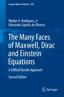 The Many Faces of Maxwell, Dirac and Einstein Equations : A Clifford Bundle Approach