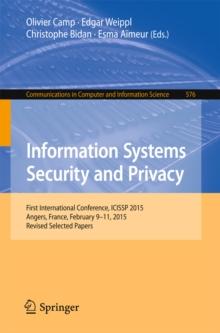 Information Systems Security and Privacy : First International Conference, ICISSP 2015, Angers, France, February 9-11, 2015, Revised Selected Papers