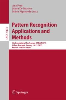 Pattern Recognition: Applications and Methods : 4th International Conference, ICPRAM 2015, Lisbon, Portugal, January 10-12, 2015, Revised Selected Papers