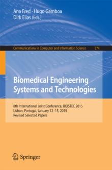 Biomedical Engineering Systems and Technologies : 8th International Joint Conference, BIOSTEC 2015, Lisbon, Portugal, January 12-15, 2015, Revised Selected Papers