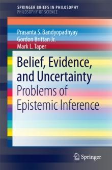 Belief, Evidence, and Uncertainty : Problems of Epistemic Inference