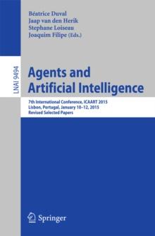 Agents and Artificial Intelligence : 7th International Conference, ICAART 2015, Lisbon, Portugal, January 10-12, 2015, Revised Selected Papers