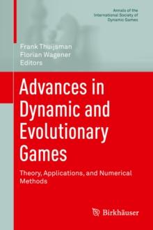 Advances in Dynamic and Evolutionary Games : Theory, Applications, and Numerical Methods