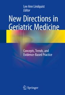 New Directions in Geriatric Medicine : Concepts, Trends, and Evidence-Based Practice