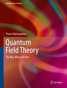 Quantum Field Theory : The Why, What and How