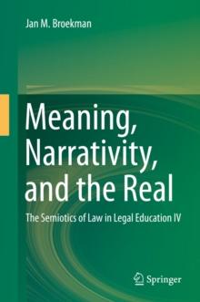 Meaning, Narrativity, and the Real : The Semiotics of Law in Legal Education IV