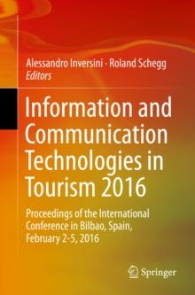 Information and Communication Technologies in Tourism 2016 : Proceedings of the International Conference in Bilbao, Spain, February 2-5, 2016