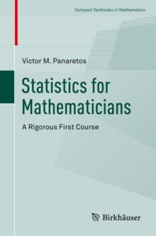 Statistics for Mathematicians : A Rigorous First Course