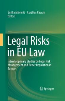 Legal Risks in EU Law : Interdisciplinary Studies on Legal Risk Management and Better Regulation in Europe