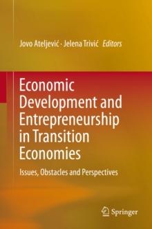 Economic Development and Entrepreneurship in Transition Economies : Issues, Obstacles and Perspectives