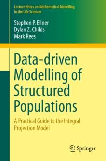 Data-driven Modelling of Structured Populations : A Practical Guide to the Integral Projection Model