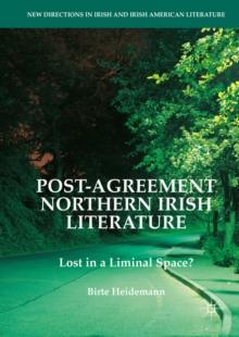 Post-Agreement Northern Irish Literature : Lost in a Liminal Space?