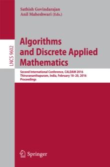 Algorithms and Discrete Applied Mathematics : Second International Conference, CALDAM 2016, Thiruvananthapuram, India, February 18-20, 2016, Proceedings