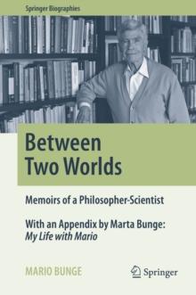 Between Two Worlds : Memoirs of a Philosopher-Scientist