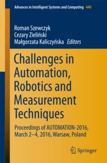 Challenges in Automation, Robotics and Measurement Techniques : Proceedings of AUTOMATION-2016, March 2-4, 2016, Warsaw, Poland