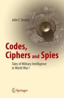 Codes, Ciphers and Spies : Tales of Military Intelligence in World War I