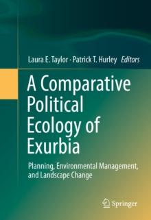 A Comparative Political Ecology of Exurbia : Planning, Environmental Management, and Landscape Change