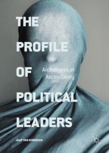 The Profile of Political Leaders : Archetypes of Ascendancy