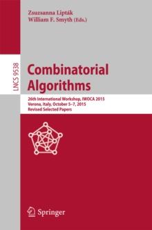 Combinatorial Algorithms : 26th International Workshop, IWOCA 2015, Verona, Italy, October 5-7, 2015, Revised Selected Papers