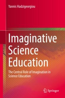 Imaginative Science Education : The Central Role of Imagination in Science Education