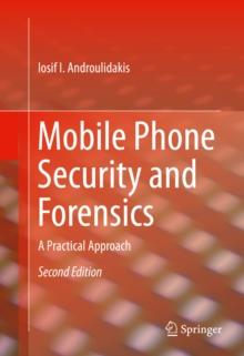 Mobile Phone Security and Forensics : A Practical Approach